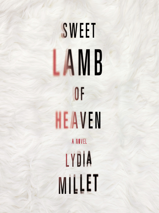 Title details for Sweet Lamb of Heaven by Lydia Millet - Available